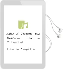 Descargar AudioLibro Adios al Progreso una Meditacion Sobre la Historia (2ª Ed.) de Antonio Campillo año 1995