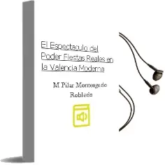 Descargar AudioLibro El Espectaculo del Poder, Fiestas Reales en la Valencia Moderna de Mª Pilar Monteagudo Robledo año 1995