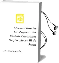 Descargar AudioLibro Lleons i Besties Exotiques a les Ciutats Catalanes (Segles Xiv-Xv Iii) de Joan De Deu Domenech año 1996