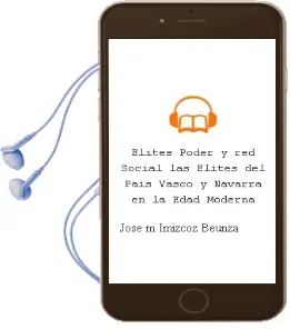 Descargar AudioLibro Elites, Poder y red Social las Elites del Pais Vasco y Navarra en la Edad Moderna de Jose Mª Imizcoz Beunza año 1996