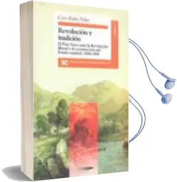 Descargar AudioLibro Revolucion y Tradicion: El Pais Vasco Ante la Revolucion Liberal y la Construccion del Estado Español, 1808-1868 de Coro Rubio Pobes año 1996