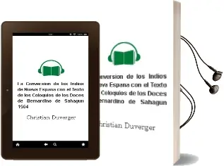 Descargar AudioLibro La Conversion de los Indios de Nueva España: Con el Texto de los Coloquios de los Doces de Bernardino de Sahagun (1564) de Christian Duverger año 1996