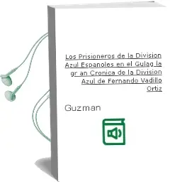 Descargar AudioLibro Los Prisioneros de la Division Azul: Españoles en el Gulag: La gr an Cronica de la Division Azul de Fernando Vadillo Ortiz De Guzman año 1996