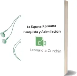 Descargar AudioLibro La España Romana: Conquista y Asimilacion de Leonard A. Curchin año 1996