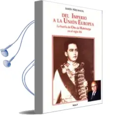Descargar AudioLibro Del Imperio a la Union Europea: La Huella de Otto de Habsburgo en el Siglo xx de Ramon Perez Maura año 1997