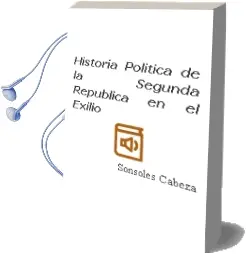 Descargar AudioLibro Historia Politica de la Segunda Republica en el Exilio de Sonsoles Cabeza año 1997