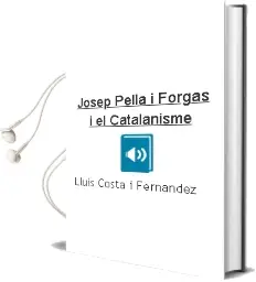 Descargar AudioLibro Josep Pella i Forgas i el Catalanisme de Lluis Costa I Fernandez año 1997