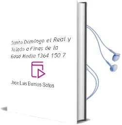 Descargar AudioLibro Santo Domingo el Real y Toledo a Fines de la Edad Media (1364-150 7) de Jose Luis Barrios Sotos año 1997