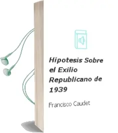 Descargar AudioLibro Hipotesis Sobre el Exilio Republicano de 1939 de Francisco Caudet año 1997