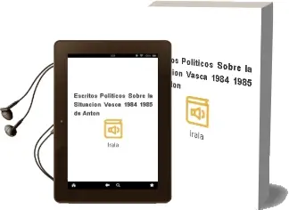 Descargar AudioLibro Escritos Politicos Sobre la Situacion Vasca 1984-1985 de Anton De Irala año 1997