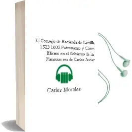 Descargar AudioLibro El Consejo de Hacienda de Castilla, 1523-1602 Patronazgo y Client Elismo en el Gobierno de las Finanzas rea de Carlos Javier De Carlos Morales año 1997