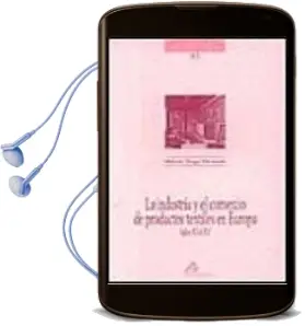 Descargar AudioLibro La Industria y el Comercio de Productos Textiles en Europa de Maximo Diago Hernando año 1997