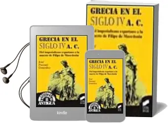 Descargar AudioLibro Grecia en el Siglo iv A.C.: Del Imperialismo Espartano a la Muert e de Filipo de Macedonia de Jose Pascual Gonzalez año 1997