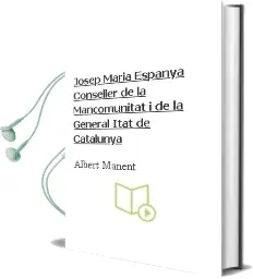 Descargar AudioLibro Josep Maria Espanya, Conseller de la Mancomunitat i de la General Itat de Catalunya de Albert Manent año 1998