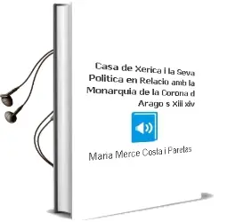 Descargar AudioLibro Casa de Xerica i la Seva Politica en Relacio amb la Monarquia de la Corona D´Arago (s. Xiii-Xiv) de Maria Merce Costa I Paretas año 1998