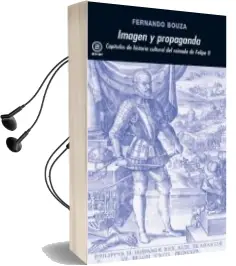 Descargar AudioLibro Imagen y Propaganda: Capitulos de Historia Cultural del Reinado d e Felipe ii de Fernando Bouza año 1998
