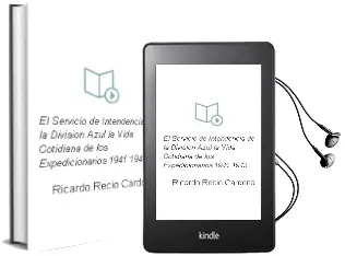 Descargar AudioLibro El Servicio de Intendencia de la Division Azul: La Vida Cotidiana de los Expedicionarios (1941-1943) de Ricardo Recio Cardona año 1998
