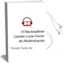 Descargar AudioLibro El Nacionalismo Catalan Como Factor de Modernizacion de Vicente Cacho Viu año 1998