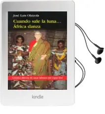 Descargar AudioLibro Cuando Sale la Luna... Africa Danza: Cronica Directa Sobre la lab or del Opus dei de Jose Luis Olaizola Sarria año 1999