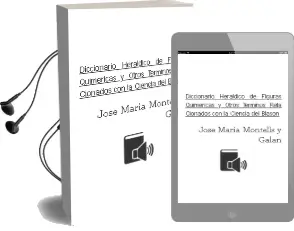Descargar AudioLibro Diccionario Heraldico de Figuras Quimericas y Otros Terminos Rela Cionados con la Ciencia del Blason de Jose Maria Montells Y Galan año 1999
