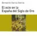 AudioLibro El Ocio en la España del Siglo de oro de Bernardo Jose Garcia Garcia