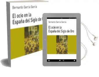 Descargar AudioLibro El Ocio en la España del Siglo de oro de Bernardo Jose Garcia Garcia año 1999