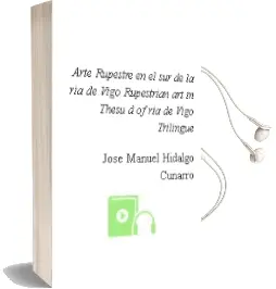 Descargar AudioLibro Arte Rupestre en el sur de la ria de Vigo-Rupestrian art in Thesu d of ria de Vigo (Trilingüe) de Jose Manuel Hidalgo Cuñarro año 1999