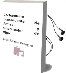 Descargar AudioLibro Cachamuiña, Comandante de Armas y Gobernador de Vigo de Emilio Estevez Rodriguez año 1999