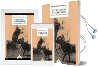 Descargar AudioLibro Entre España y Marruecos: Testimonio de una Epoca 1923-1975 de Ignacio Alcaraz Canovas año 1999
