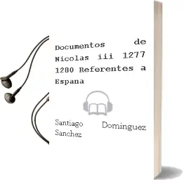 Descargar AudioLibro Documentos de Nicolas iii (1277-1280) Referentes a España de Santiago Dominguez Sanchez año 1999