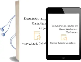 Descargar AudioLibro Escuadrillas Azules en Rusia: Historia y Uniformes de Carlos Jurado Caballero año 1999