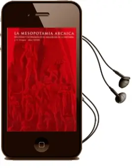 Descargar AudioLibro La Mesopotamia Arcaica: Sociedad y Economia en el Amanecer de la Historia de J.N. Postgate año 1999