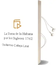Descargar AudioLibro La Toma de la Habana por los Ingleses (1762) de Guillermo Calleja Leal año 1999