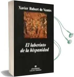 Descargar AudioLibro El Laberinto de la Hispanidad de Xavier Rubert De Ventos año 1999