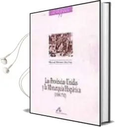 Descargar AudioLibro Las Provincias Unidas y la Monarquia Hispanica (1588-1702) de Manuel Herrero Sanchez año 1999
