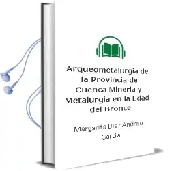 Descargar AudioLibro Arqueometalurgia de la Provincia de Cuenca: Mineria y Metalurgia en la Edad del Bronce de Margarita Diaz Andreu Garcia año 1999