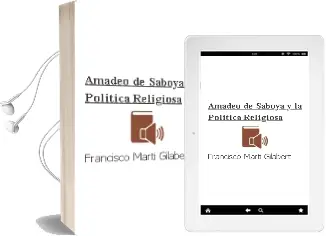 Descargar AudioLibro Amadeo de Saboya y la Politica Religiosa de Francisco Marti Gilabert año 1999