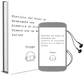 Descargar AudioLibro Historia del Reino de Araucania: Una Dinastia de Principes France ses en America Latina de Philippe año 1999