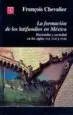 AudioLibro La Formacion de los Latifundios en Mexico: Haciendas y Sociedad e n los Siglos Xvi, Xvii y Xviii de François Chevalier
