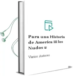 Descargar AudioLibro Para una Historia de America Iii. los Nudos (2) de Varios Autores año 1999