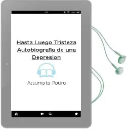 Descargar AudioLibro Hasta Luego, Tristeza: Autobiografia de una Depresion de Assumpta Roura año 2000