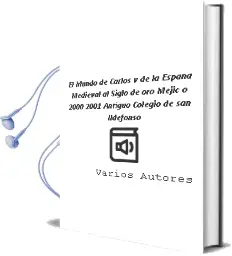 Descargar AudioLibro El Mundo de Carlos v: De la España Medieval al Siglo de oro Mejic o, 2000-2001. Antiguo Colegio de san Ildefonso de Varios Autores año 2000