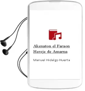 Descargar AudioLibro Akenaton, el Faraon Hereje de Amarna de Manuel Hidalgo Huerta año 2000