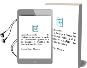 Descargar AudioLibro Ayuntamiento de Valencia: Antigua Casa de la Enseñanza, Iglesia d e la Sangre, y Capilla de Santa Rosa de Lima de Lucia Grau Mestre año 2000