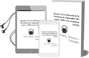 Descargar AudioLibro Apuntes para la Historia de la Revolucion de Septiembre del año d e 1868, en la Ciudad de Sevilla de Jose Maria Tassara Y Gonzalez año 2000