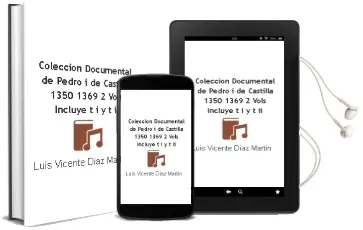 Descargar AudioLibro Coleccion Documental de Pedro i de Castilla 1350-1369 (2 Vols. : Incluye t. i y t. ii) de Luis Vicente Diaz Martin año 2000