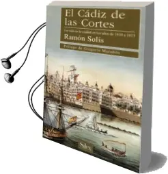 Descargar AudioLibro El Cadiz de las Cortes, la Vida en la Ciudad en los Años de 1810 a 1813 de Ramon Solis Llorente año 2000