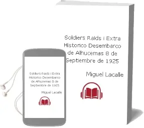Descargar AudioLibro Soldiers Raids i (Extra Historico): Desembarco de Alhucemas, 8 de Septiembre de 1925 de Miguel Lacalle año 2000