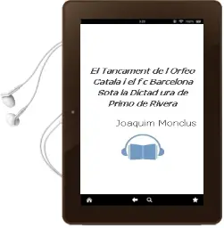 Descargar AudioLibro El Tancament de l Orfeo Catala i el F.C. Barcelona Sota la Dictad ura de Primo de Rivera de Joaquim Monclus año 2000