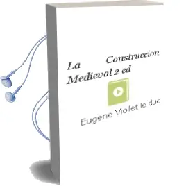 Descargar AudioLibro La Construccion Medieval (2ª Ed.) de Eugene Viollet Le Duc año 2000